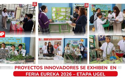 PROYECTOS INNOVADORES SE EXHIBEN EN FERIA EUREKA  2026 – ETAPA UGEL